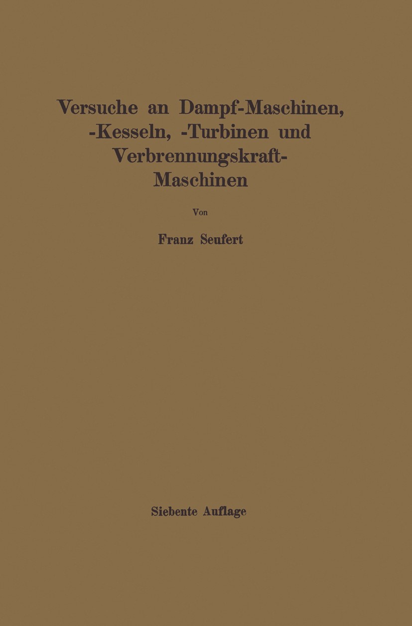 Titlebook: Anleitung zur Durchführung von Versuchen an Dampfmaschinen, Dampfkesseln, Dampfturbinen und Verbrenn; Zugleich Hilfsbuch f Franz Seufert Bo Titlebook: Anleitung zur Durchführung von Versuchen an Dampfmaschinen, Dampfkesseln, Dampfturbinen und Verbrenn; Zugleich Hilfsbuch f Franz Seufert Bo
