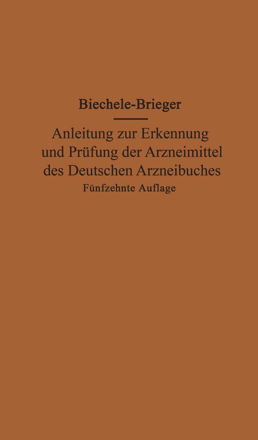 Titlebook: Anleitung zur Erkennung und Prüfung der Arzneimittel des Deutschen Arzneibuches; Max Biechele,Richard Brieger Book 1927Latest edition Spri Titlebook: Anleitung zur Erkennung und Prüfung der Arzneimittel des Deutschen Arzneibuches; Max Biechele,Richard Brieger Book 1927Latest edition Spri