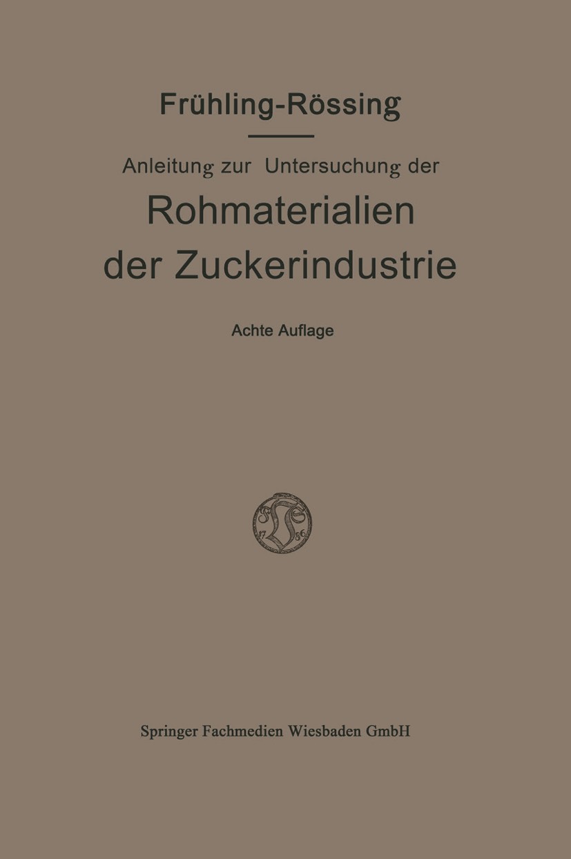 Titlebook: Anleitung zur Untersuchung der Rohmaterialien, Produkte, Nebenprodukte und Hilfssubstanzen der Zucke; R. Frühling’s Book 1916Latest editio Titlebook: Anleitung zur Untersuchung der Rohmaterialien, Produkte, Nebenprodukte und Hilfssubstanzen der Zucke; R. Frühling’s Book 1916Latest editio
