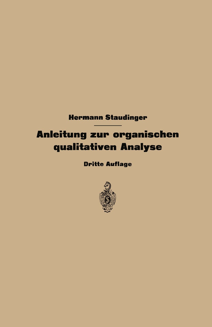 Titlebook: Anleitung zur organischen qualitativen Analyse; Hermann Staudinger Book 19393rd edition Springer-Verlag Berlin Heidelberg 1939 Amine.Analy Titlebook: Anleitung zur organischen qualitativen Analyse; Hermann Staudinger Book 19393rd edition Springer-Verlag Berlin Heidelberg 1939 Amine.Analy