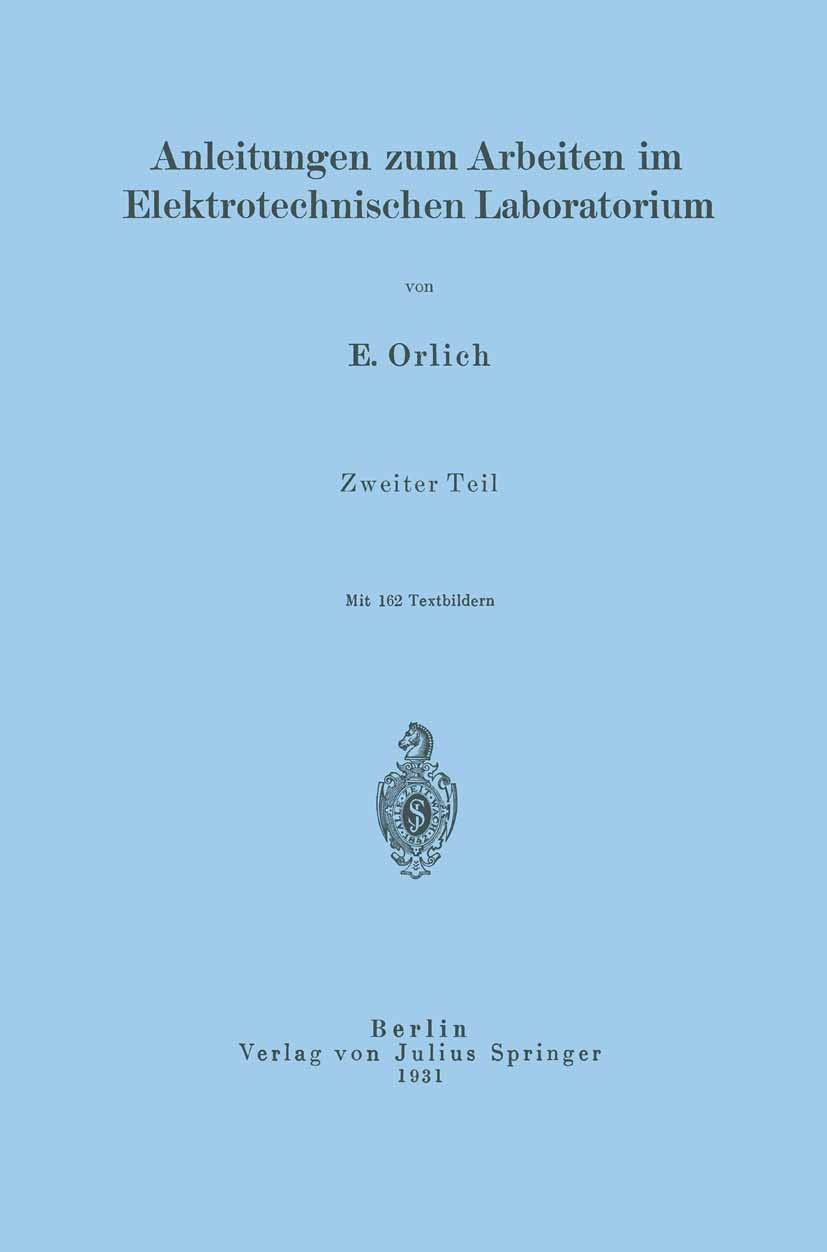 Titlebook: Anleitungen zum Arbeiten im Elektrotechnischen Laboratorium; Zweiter Teil E. Orlich Book 19311st edition Julius Springer in Berlin 1931 Ana Titlebook: Anleitungen zum Arbeiten im Elektrotechnischen Laboratorium; Zweiter Teil E. Orlich Book 19311st edition Julius Springer in Berlin 1931 Ana