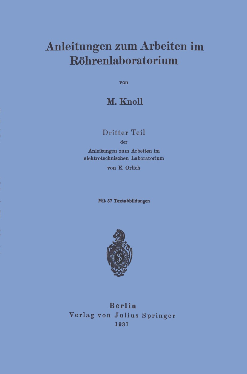 Titlebook: Anleitungen zum Arbeiten im Röhrenlaboratorium; Dritter Teil der Anl M. Knoll Book 1937 Julius Springer in Berlin 1937 Elektrolyt.Elektrone Titlebook: Anleitungen zum Arbeiten im Röhrenlaboratorium; Dritter Teil der Anl M. Knoll Book 1937 Julius Springer in Berlin 1937 Elektrolyt.Elektrone