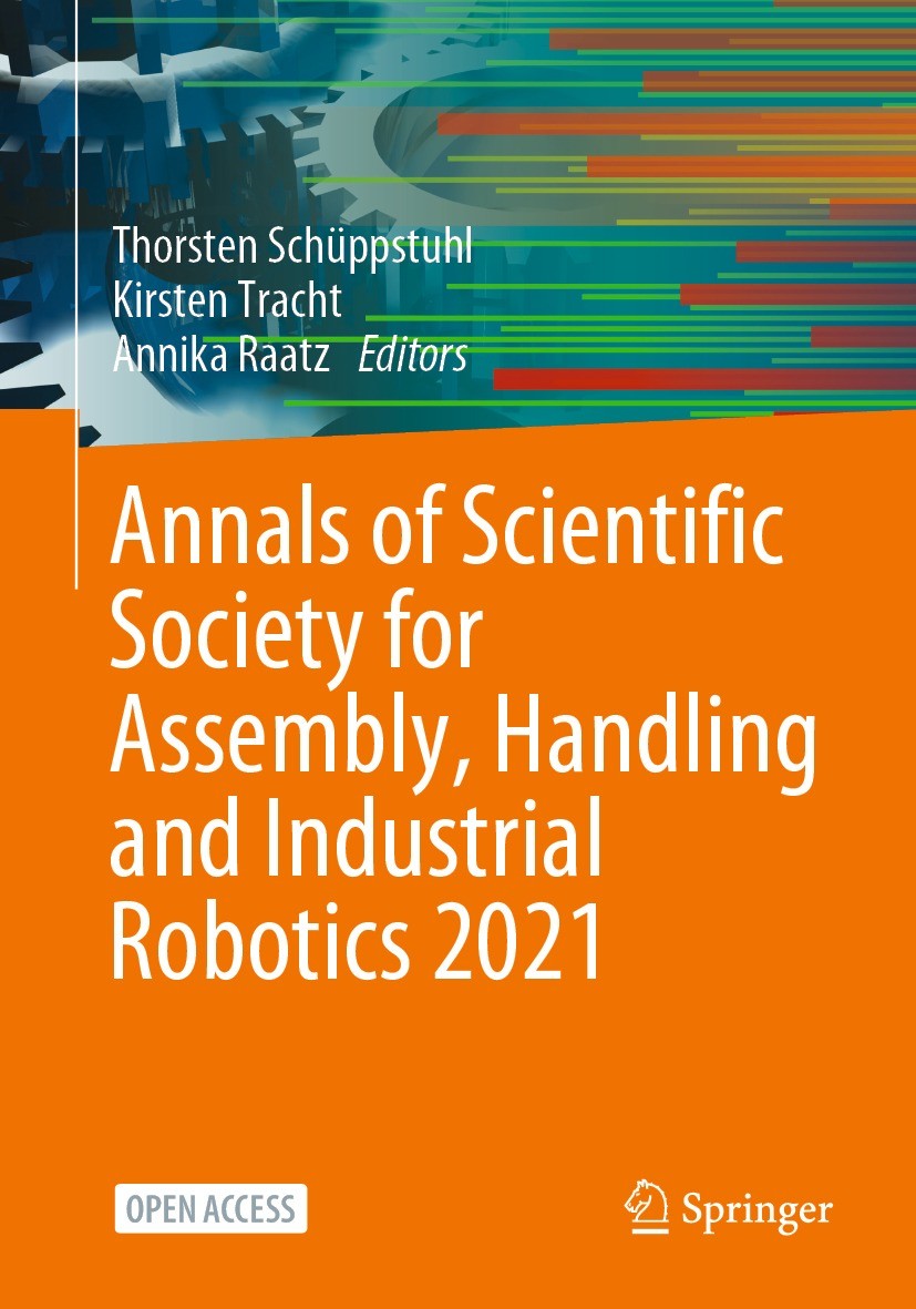 Titlebook: Annals of Scientific Society for Assembly, Handling and Industrial Robotics 2021; Thorsten Schüppstuhl,Kirsten Tracht,Annika Raatz Confere Titlebook: Annals of Scientific Society for Assembly, Handling and Industrial Robotics 2021; Thorsten Schüppstuhl,Kirsten Tracht,Annika Raatz Confere
