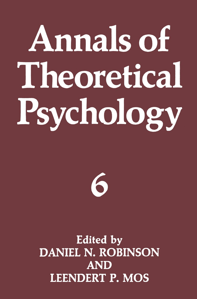 Titlebook: Annals of Theoretical Psychology; Daniel N. Robinson,Leendert P. Mos Book 1990 Plenum Press, New York 1990 Action.Theoretical Psychology.p Titlebook: Annals of Theoretical Psychology; Daniel N. Robinson,Leendert P. Mos Book 1990 Plenum Press, New York 1990 Action.Theoretical Psychology.p