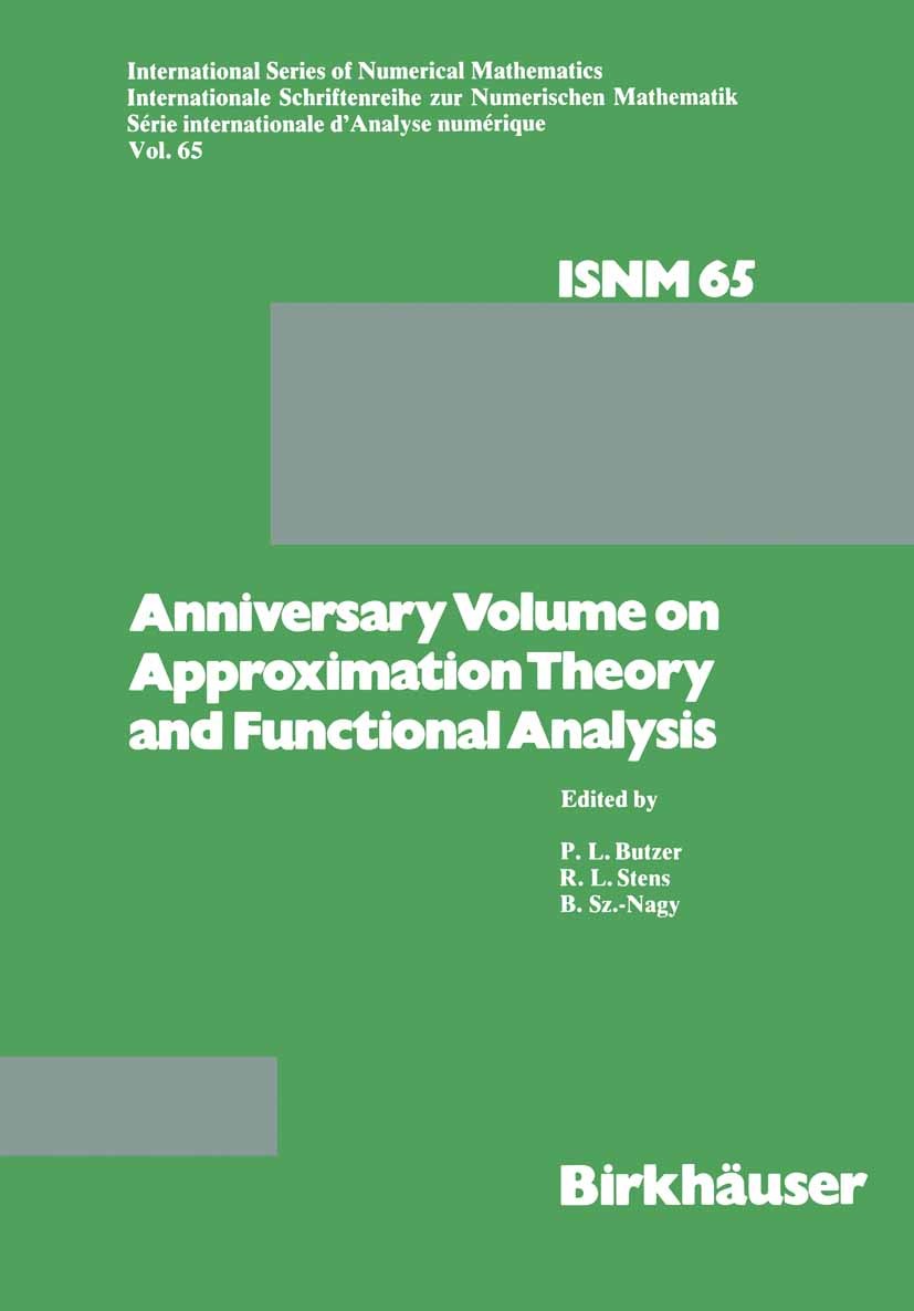 Titlebook: Anniversary Volume on Approximation Theory and Functional Analysis; P. L. Butzer,R. L. Stens,B. Sz.-Nagy Book 1984 Springer Basel AG 1984 Titlebook: Anniversary Volume on Approximation Theory and Functional Analysis; P. L. Butzer,R. L. Stens,B. Sz.-Nagy Book 1984 Springer Basel AG 1984