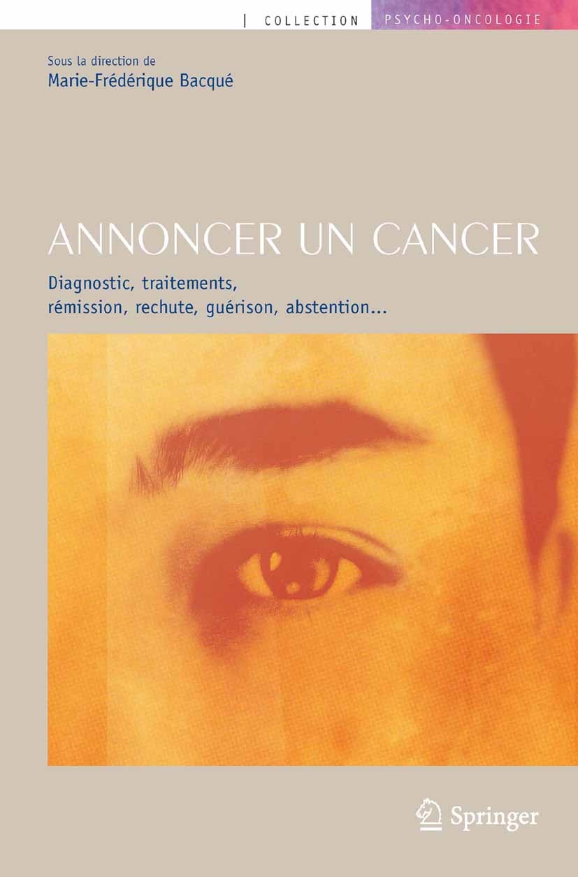 Titlebook: Annoncer un cancer; Diagnostic, traiteme Marie-Frédérique Bacqué Book 2011Latest edition Springer-Verlag France 2011 Accompagnement.Annonce Titlebook: Annoncer un cancer; Diagnostic, traiteme Marie-Frédérique Bacqué Book 2011Latest edition Springer-Verlag France 2011 Accompagnement.Annonce