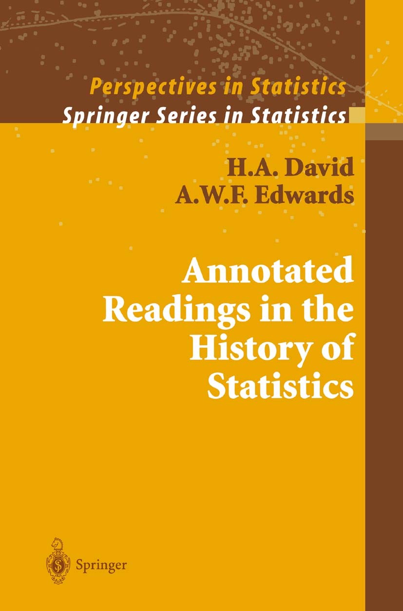 Titlebook: Annotated Readings in the History of Statistics; H. A. David,A. W. F. Edwards Book 2001 The Editor(s) (if applicable) and The Author(s), u Titlebook: Annotated Readings in the History of Statistics; H. A. David,A. W. F. Edwards Book 2001 The Editor(s) (if applicable) and The Author(s), u