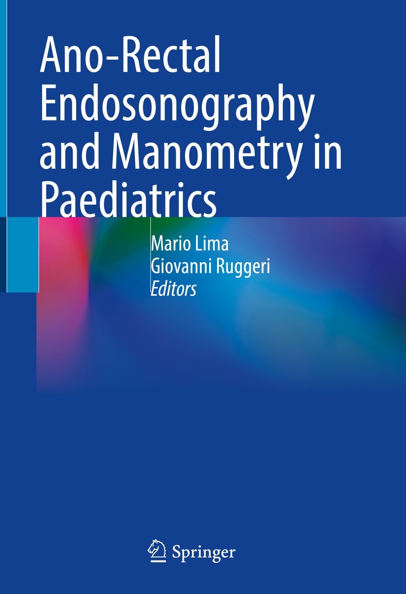 Titlebook: Ano-Rectal Endosonography and Manometry in Paediatrics; Mario Lima,Giovanni Ruggeri Book 2022 The Editor(s) (if applicable) and The Author Titlebook: Ano-Rectal Endosonography and Manometry in Paediatrics; Mario Lima,Giovanni Ruggeri Book 2022 The Editor(s) (if applicable) and The Author