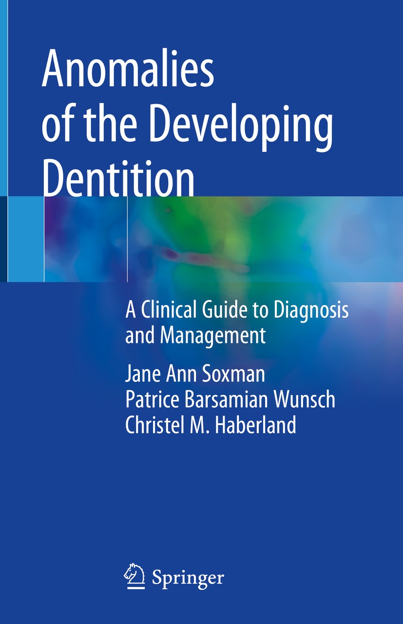 Titlebook: Anomalies of the Developing Dentition; A Clinical Guide to Jane Ann Soxman,Patrice Barsamian Wunsch,Christel Book 2019 Springer Nature Sw Titlebook: Anomalies of the Developing Dentition; A Clinical Guide to Jane Ann Soxman,Patrice Barsamian Wunsch,Christel Book 2019 Springer Nature Sw