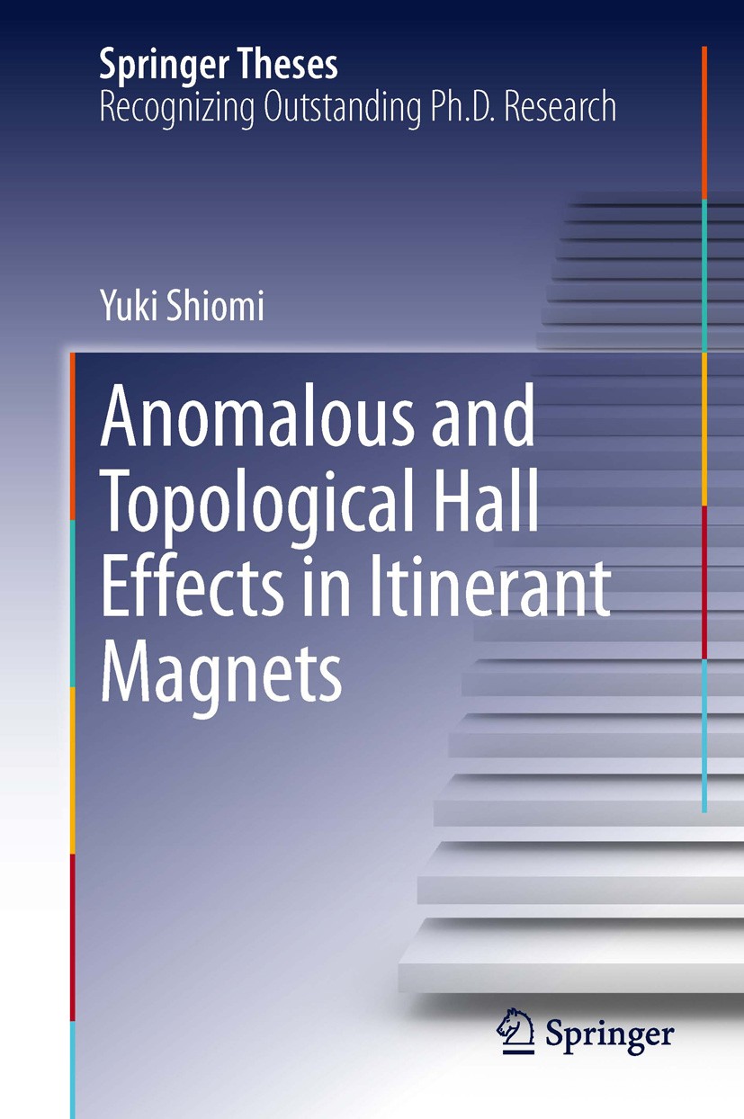 Titlebook: Anomalous and Topological Hall Effects in Itinerant Magnets; Yuki Shiomi Book 2013 Springer Japan 2013 Anomalous Hall Effect.Berry Phase o Titlebook: Anomalous and Topological Hall Effects in Itinerant Magnets; Yuki Shiomi Book 2013 Springer Japan 2013 Anomalous Hall Effect.Berry Phase o