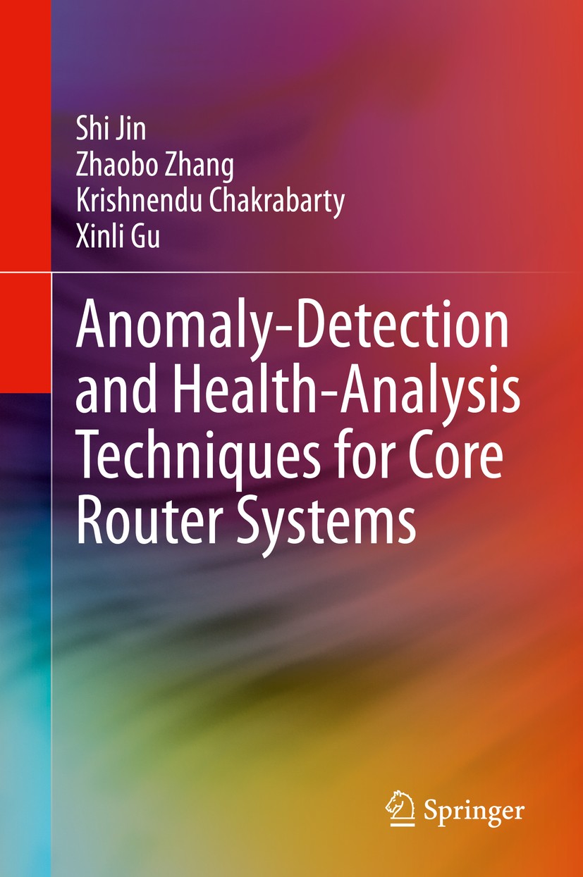Titlebook: Anomaly-Detection and Health-Analysis Techniques for Core Router Systems; Shi Jin,Zhaobo Zhang,Xinli Gu Book 2020 Springer Nature Switzerl Titlebook: Anomaly-Detection and Health-Analysis Techniques for Core Router Systems; Shi Jin,Zhaobo Zhang,Xinli Gu Book 2020 Springer Nature Switzerl