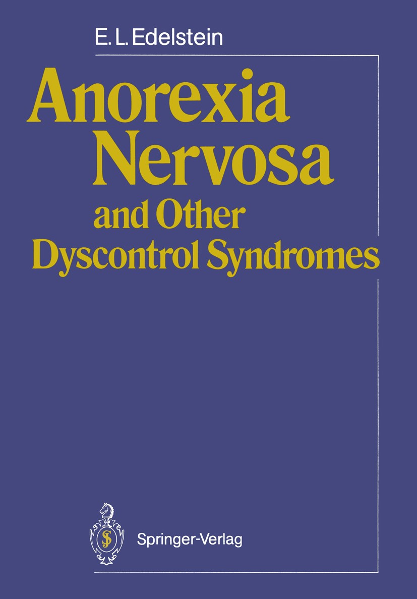 Titlebook: Anorexia Nervosa and Other Dyscontrol Syndromes; E. L. Edelstein Book 1989 Springer-Verlag Berlin Heidelberg 1989 Anorexia nervosa.Syndrom Titlebook: Anorexia Nervosa and Other Dyscontrol Syndromes; E. L. Edelstein Book 1989 Springer-Verlag Berlin Heidelberg 1989 Anorexia nervosa.Syndrom