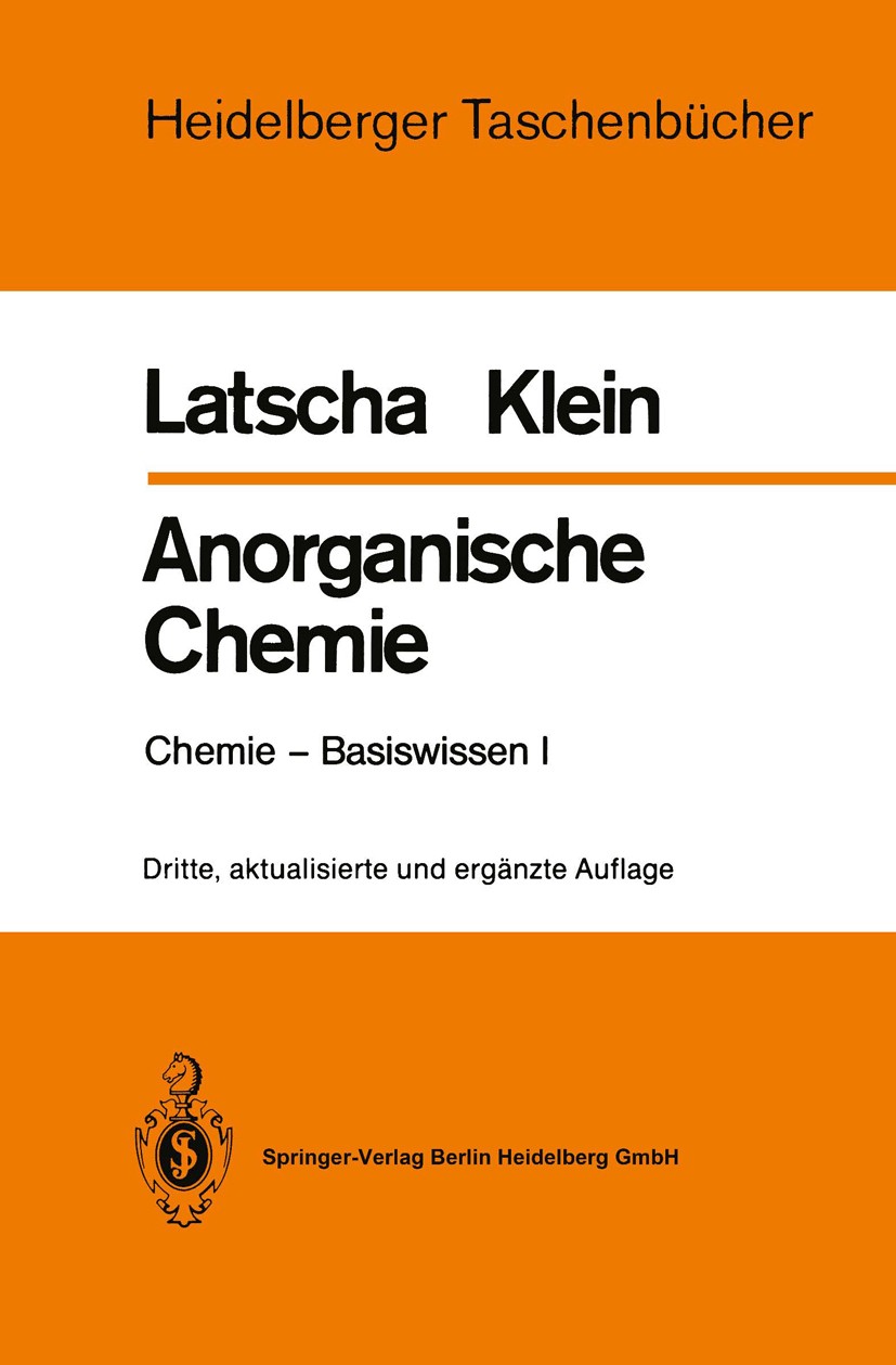 Titlebook: Anorganische Chemie; Chemie-Basiswissen I Hans Peter Latscha,Helmut Alfons Klein Textbook 19883rd edition Springer-Verlag Berlin Heidelberg Titlebook: Anorganische Chemie; Chemie-Basiswissen I Hans Peter Latscha,Helmut Alfons Klein Textbook 19883rd edition Springer-Verlag Berlin Heidelberg