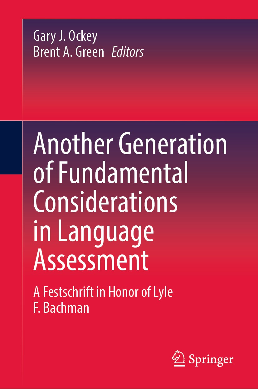 Titlebook: Another Generation of Fundamental Considerations in Language Assessment; A Festschrift in Hon Gary J. Ockey,Brent A. Green Book 2020 Spring Titlebook: Another Generation of Fundamental Considerations in Language Assessment; A Festschrift in Hon Gary J. Ockey,Brent A. Green Book 2020 Spring