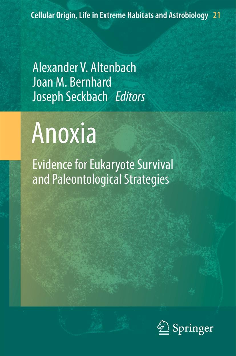 Titlebook: Anoxia; Evidence for Eukaryo Alexander V. Altenbach,Joan M. Bernhard,Joseph Sec Book 2012 Springer Science+Business Media B.V. 2012 Anaerob Titlebook: Anoxia; Evidence for Eukaryo Alexander V. Altenbach,Joan M. Bernhard,Joseph Sec Book 2012 Springer Science+Business Media B.V. 2012 Anaerob