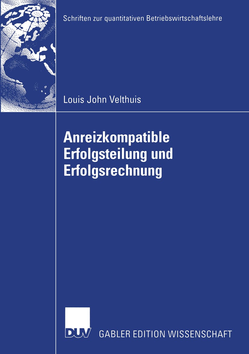 Titlebook: Anreizkompatible Erfolgsteilung und Erfolgsrechnung; Louis John Velthuis Book 2004 Deutscher Universitäts-Verlag/GWV Fachverlage GmbH, Wie Titlebook: Anreizkompatible Erfolgsteilung und Erfolgsrechnung; Louis John Velthuis Book 2004 Deutscher Universitäts-Verlag/GWV Fachverlage GmbH, Wie