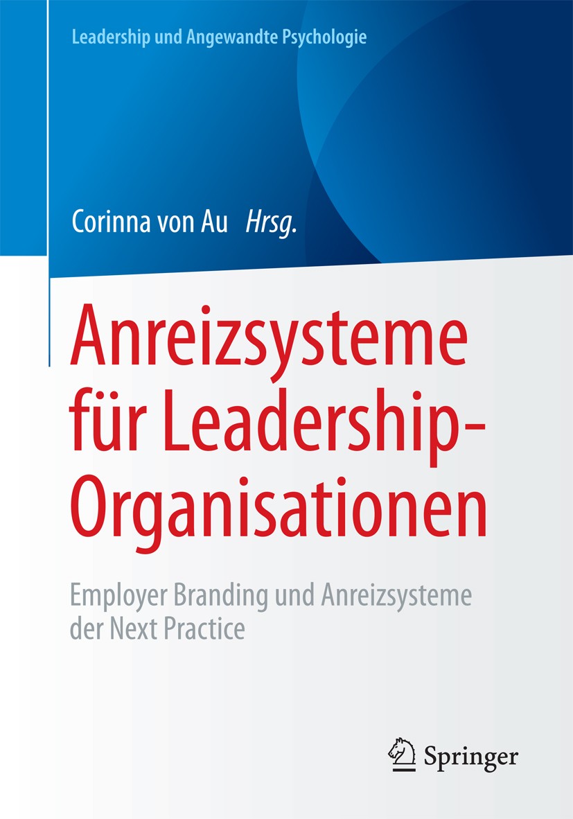 Titlebook: Anreizsysteme für Leadership-Organisationen; Employer Branding un Corinna von Au Book 2018 Der/die Herausgeber bzw. der/die Autor(en), exkl Titlebook: Anreizsysteme für Leadership-Organisationen; Employer Branding un Corinna von Au Book 2018 Der/die Herausgeber bzw. der/die Autor(en), exkl