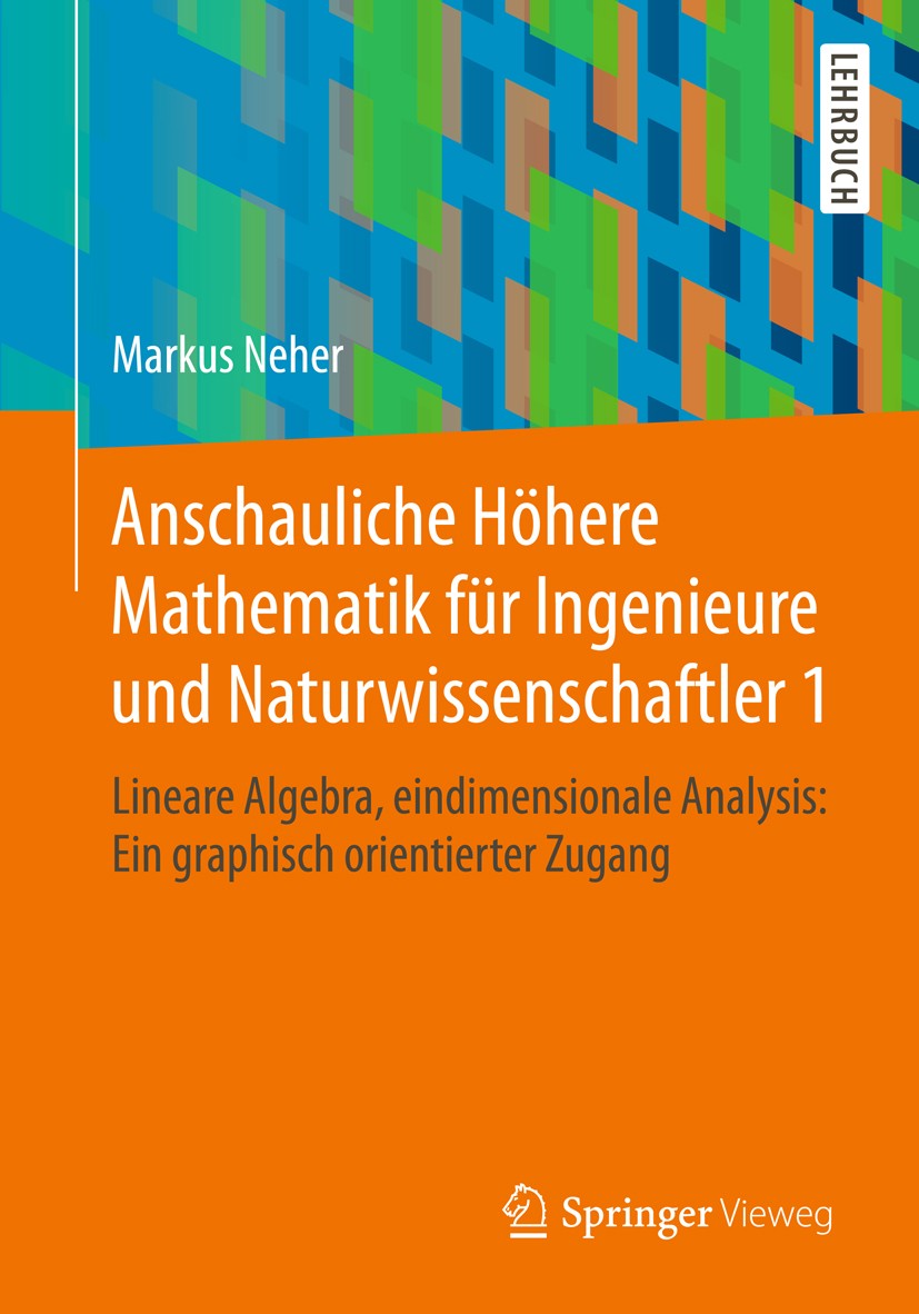 Titlebook: Anschauliche Höhere Mathematik für Ingenieure und Naturwissenschaftler 1; Lineare Algebra, ein Markus Neher Textbook 2018 Springer Fachmedi Titlebook: Anschauliche Höhere Mathematik für Ingenieure und Naturwissenschaftler 1; Lineare Algebra, ein Markus Neher Textbook 2018 Springer Fachmedi