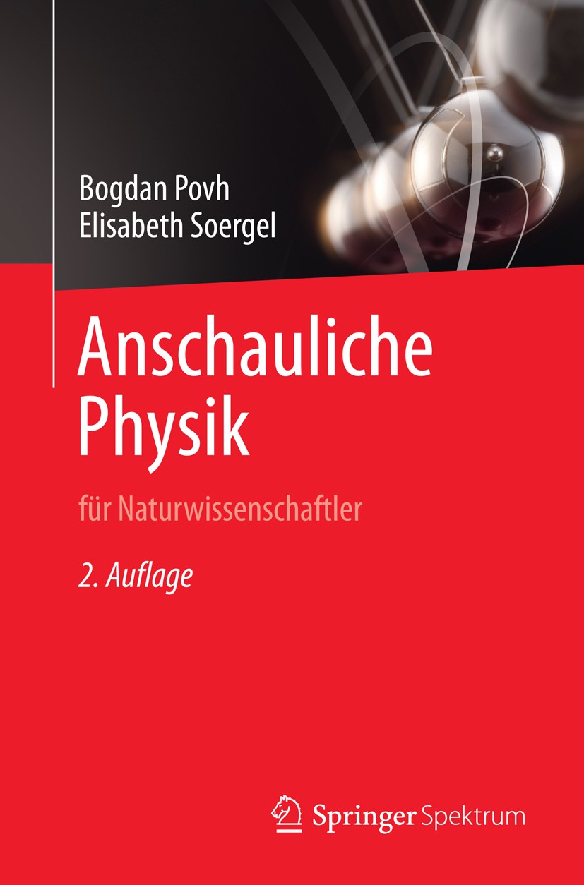 Titlebook: Anschauliche Physik; für Naturwissenschaf Bogdan Povh,Elisabeth Soergel Textbook 2014Latest edition Springer-Verlag Berlin Heidelberg 2014 Titlebook: Anschauliche Physik; für Naturwissenschaf Bogdan Povh,Elisabeth Soergel Textbook 2014Latest edition Springer-Verlag Berlin Heidelberg 2014