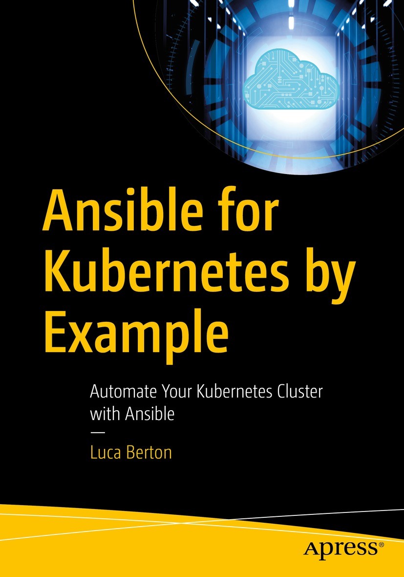 Titlebook: Ansible for Kubernetes by Example; Automate Your Kubern Luca Berton Book 2023 Luca Berton 2023 Ansible DevOps.Kubernetes.IT Automation Tool Titlebook: Ansible for Kubernetes by Example; Automate Your Kubern Luca Berton Book 2023 Luca Berton 2023 Ansible DevOps.Kubernetes.IT Automation Tool