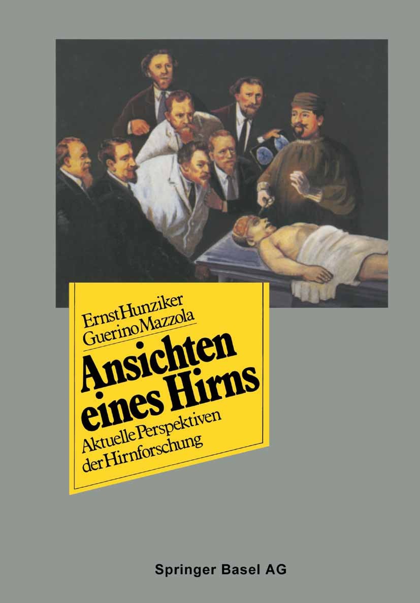 Titlebook: Ansichten eines Hirns; Aktuelle Perspektive Ernst Hunziker,Guerino Mazzola Book 1990 Springer Basel AG 1990 Demenz.Depression.Gefühl.Wunder Titlebook: Ansichten eines Hirns; Aktuelle Perspektive Ernst Hunziker,Guerino Mazzola Book 1990 Springer Basel AG 1990 Demenz.Depression.Gefühl.Wunder