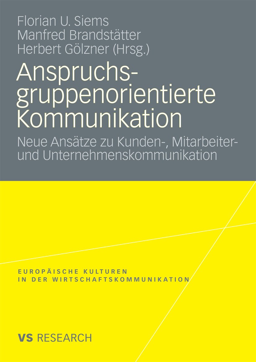 Titlebook: Anspruchsgruppenorientierte Kommunikation; Neue Ansätze zu Kund Florian U. Siems,Manfred Brandstätter,Herbert Gölz Book 2008 VS Verlag für Titlebook: Anspruchsgruppenorientierte Kommunikation; Neue Ansätze zu Kund Florian U. Siems,Manfred Brandstätter,Herbert Gölz Book 2008 VS Verlag für