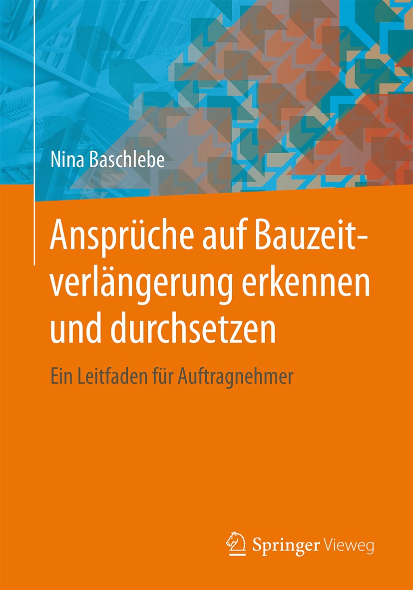 Titlebook: Ansprüche auf Bauzeitverlängerung erkennen und durchsetzen; Ein Leitfaden für Au Nina Baschlebe Book 2015 Springer Fachmedien Wiesbaden 201 Titlebook: Ansprüche auf Bauzeitverlängerung erkennen und durchsetzen; Ein Leitfaden für Au Nina Baschlebe Book 2015 Springer Fachmedien Wiesbaden 201