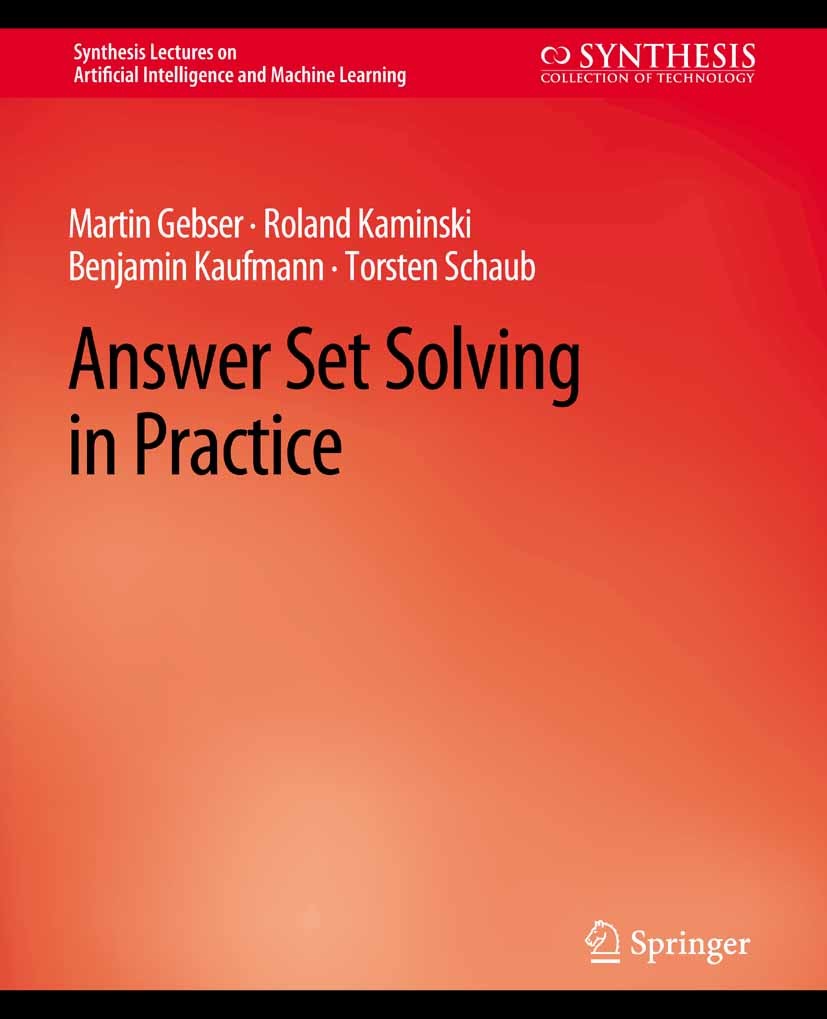 Titlebook: Answer Set Solving in Practice; Martin Gebser,Roland Kaminski,Torsten Schaub Book 2013 Springer Nature Switzerland AG 2013 Titlebook: Answer Set Solving in Practice; Martin Gebser,Roland Kaminski,Torsten Schaub Book 2013 Springer Nature Switzerland AG 2013