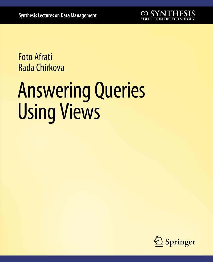 Titlebook: Answering Queries Using Views; Foto Afrati,Rada Chirkova Book 2018 Springer Nature Switzerland AG 2018 Titlebook: Answering Queries Using Views; Foto Afrati,Rada Chirkova Book 2018 Springer Nature Switzerland AG 2018
