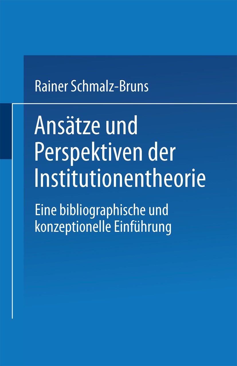 Titlebook: Ansätze und Perspektiven der Institutionentheorie; Eine bibliographisch Rainer Schmalz-Bruns Book 1989 Springer Fachmedien Wiesbaden 1989 A Titlebook: Ansätze und Perspektiven der Institutionentheorie; Eine bibliographisch Rainer Schmalz-Bruns Book 1989 Springer Fachmedien Wiesbaden 1989 A