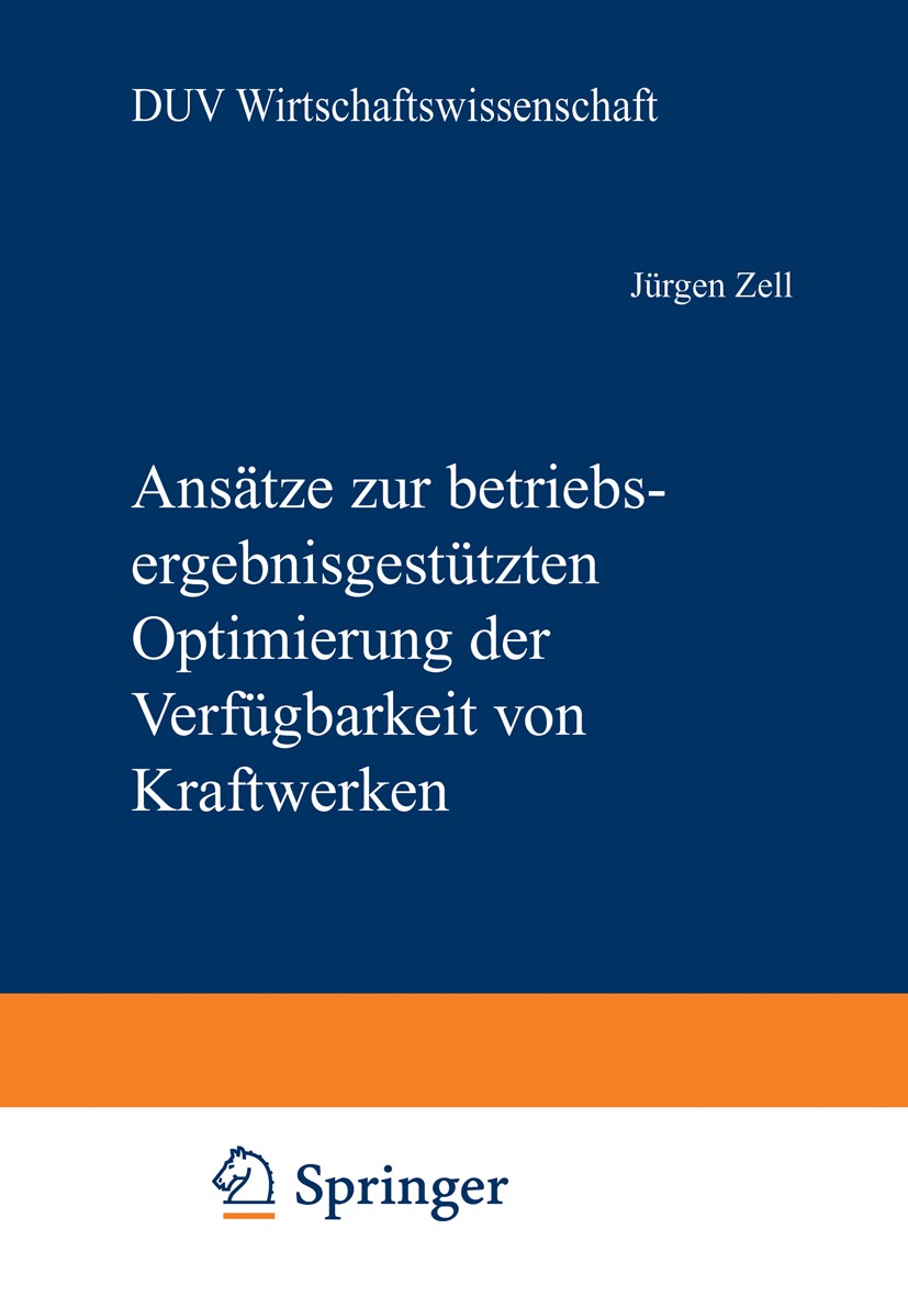 Titlebook: Ansätze zur betriebsergebnisgestützten Optimierung der Verfügbarkeit von Kraftwerken; Jürgen Zell Book 2000 Deutscher Universitäts-Verlag Titlebook: Ansätze zur betriebsergebnisgestützten Optimierung der Verfügbarkeit von Kraftwerken; Jürgen Zell Book 2000 Deutscher Universitäts-Verlag