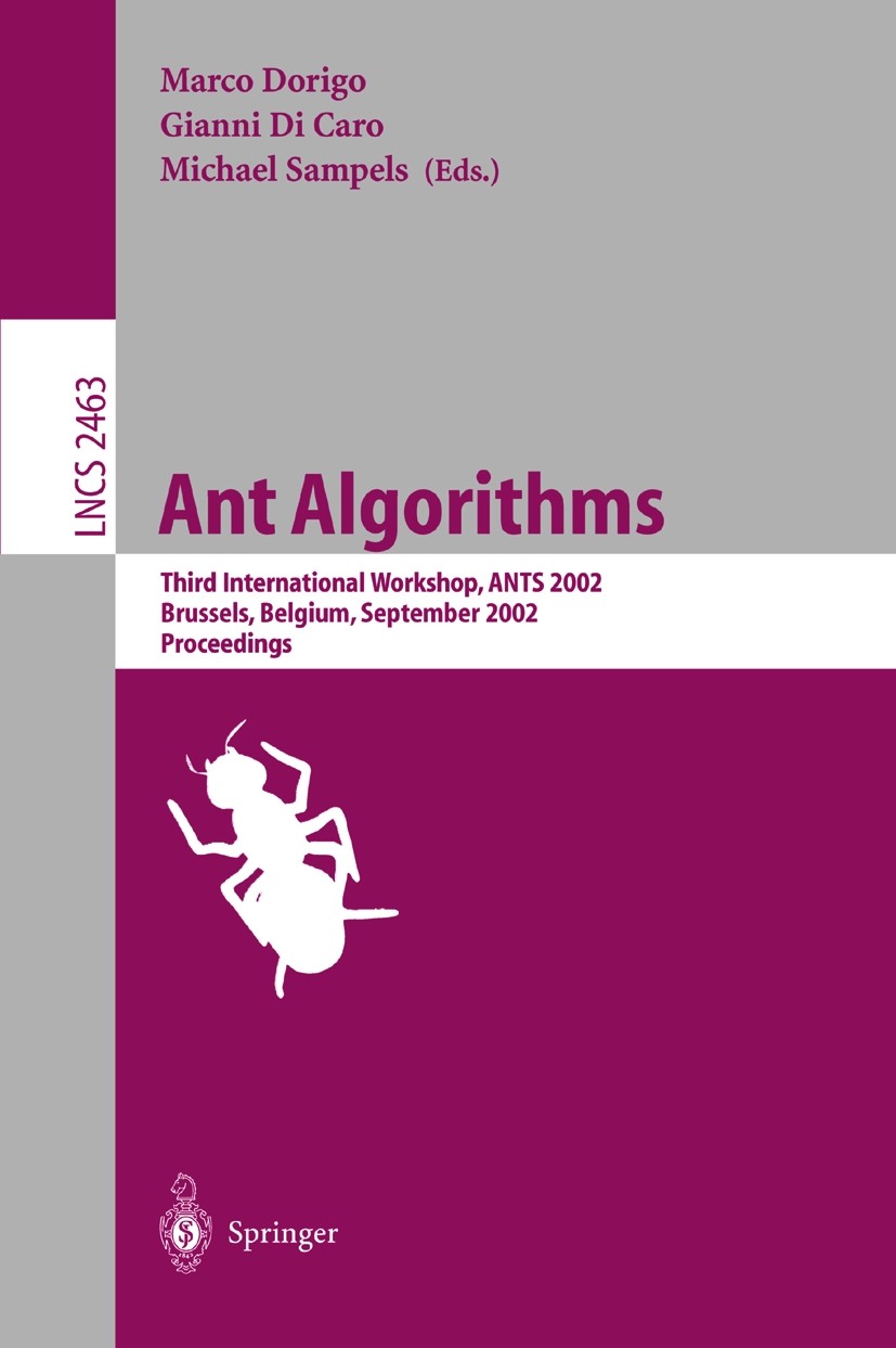 Titlebook: Ant Algorithms; Third International Marco Dorigo,Gianni Caro,Michael Sampels Conference proceedings 20021st edition Springer-Verlag Berlin Titlebook: Ant Algorithms; Third International Marco Dorigo,Gianni Caro,Michael Sampels Conference proceedings 20021st edition Springer-Verlag Berlin