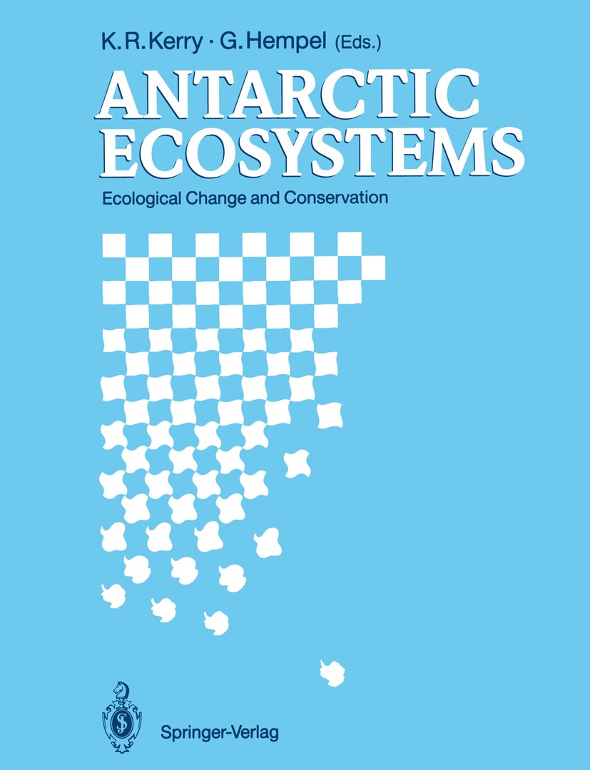 Titlebook: Antarctic Ecosystems; Ecological Change an K. R. Kerry,G. Hempel Conference proceedings 1990 Springer-Verlag Berlin Heidelberg 1990 biology Titlebook: Antarctic Ecosystems; Ecological Change an K. R. Kerry,G. Hempel Conference proceedings 1990 Springer-Verlag Berlin Heidelberg 1990 biology