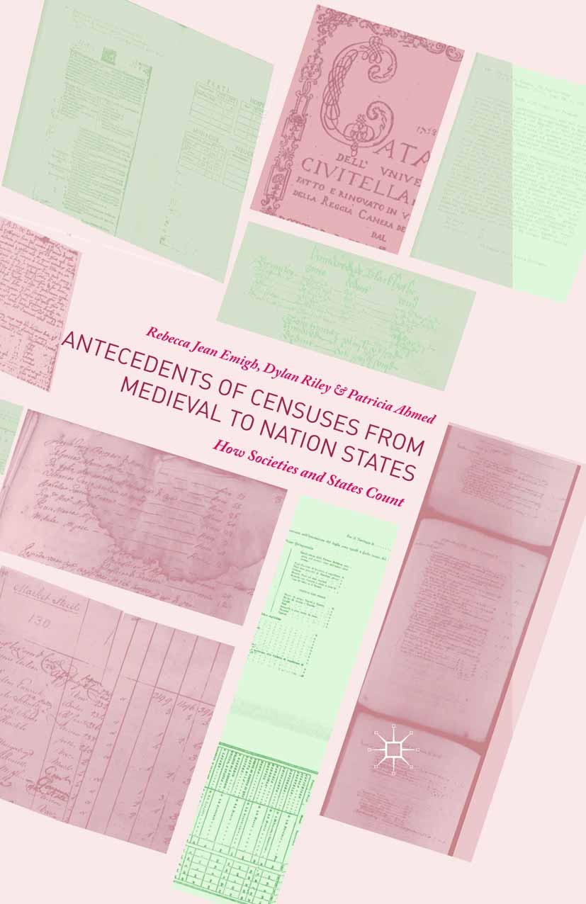 Titlebook: Antecedents of Censuses from Medieval to Nation States; How Societies and St Rebecca Jean Emigh,Dylan Riley,Patricia Ahmed Book 2016 The Ed Titlebook: Antecedents of Censuses from Medieval to Nation States; How Societies and St Rebecca Jean Emigh,Dylan Riley,Patricia Ahmed Book 2016 The Ed