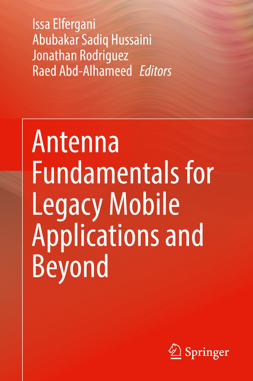 Titlebook: Antenna Fundamentals for Legacy Mobile Applications and Beyond; Issa Elfergani,Abubakar Sadiq Hussaini,Raed Abd-Al Book 2018 Springer Inte Titlebook: Antenna Fundamentals for Legacy Mobile Applications and Beyond; Issa Elfergani,Abubakar Sadiq Hussaini,Raed Abd-Al Book 2018 Springer Inte