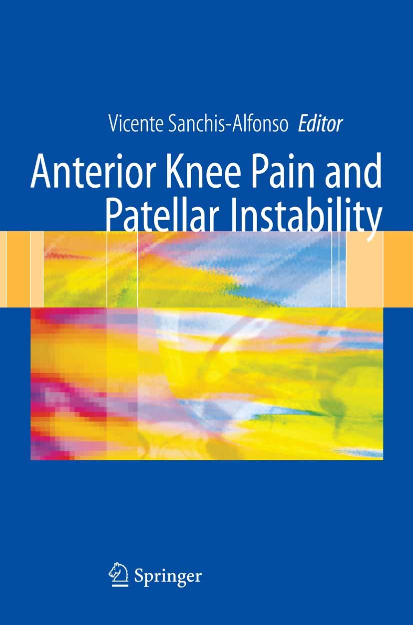 Titlebook: Anterior knee pain and patellar instability; Vicente Sanchis-Alfonso (Member of the Internation Book 20061st edition Springer-Verlag Londo Titlebook: Anterior knee pain and patellar instability; Vicente Sanchis-Alfonso (Member of the Internation Book 20061st edition Springer-Verlag Londo