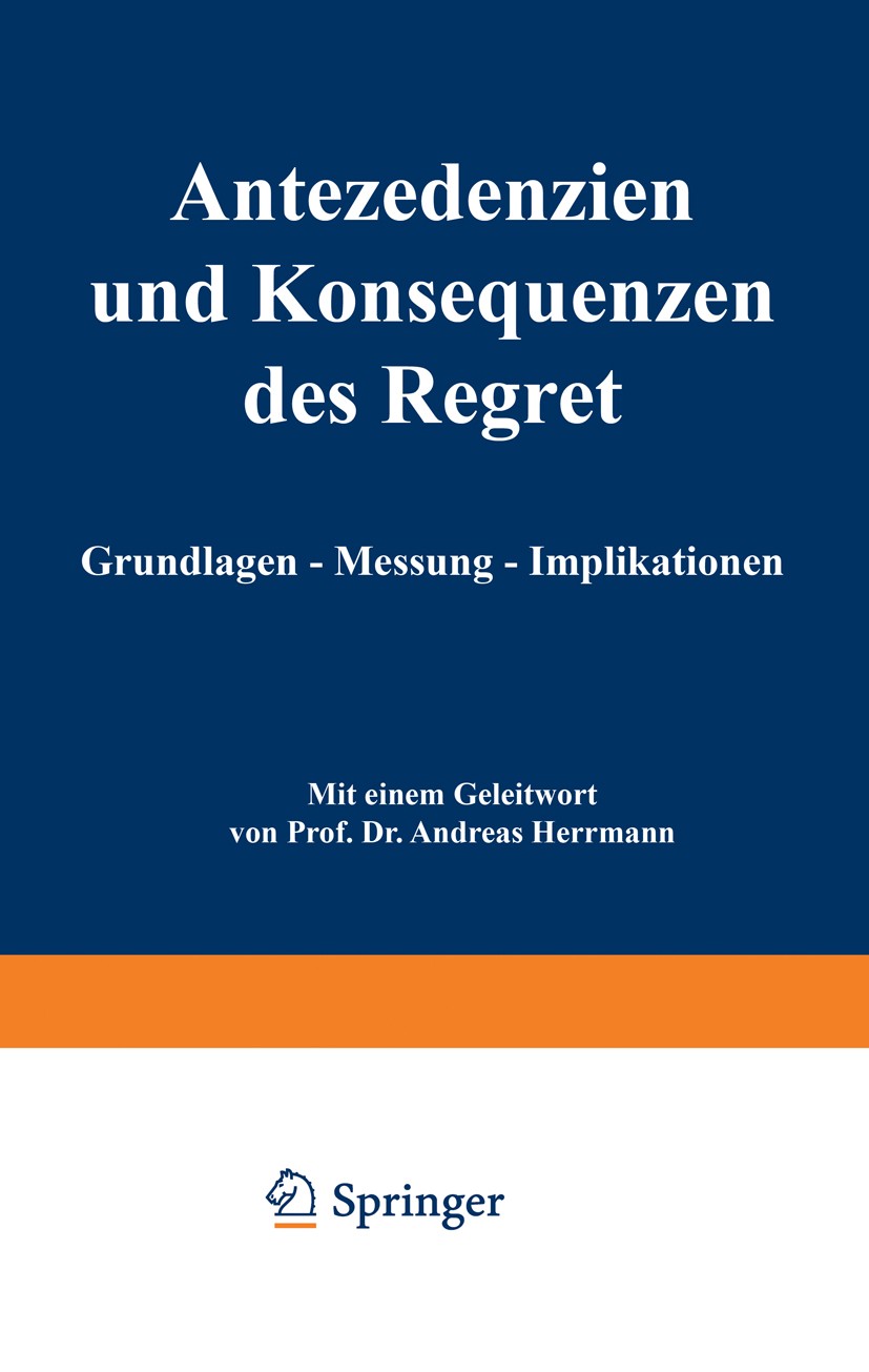 Titlebook: Antezedenzien und Konsequenzen des Regret; Grundlagen — Messung Christian Seilheimer Book 2001 Springer Fachmedien Wiesbaden 2001 Altern.De Titlebook: Antezedenzien und Konsequenzen des Regret; Grundlagen — Messung Christian Seilheimer Book 2001 Springer Fachmedien Wiesbaden 2001 Altern.De