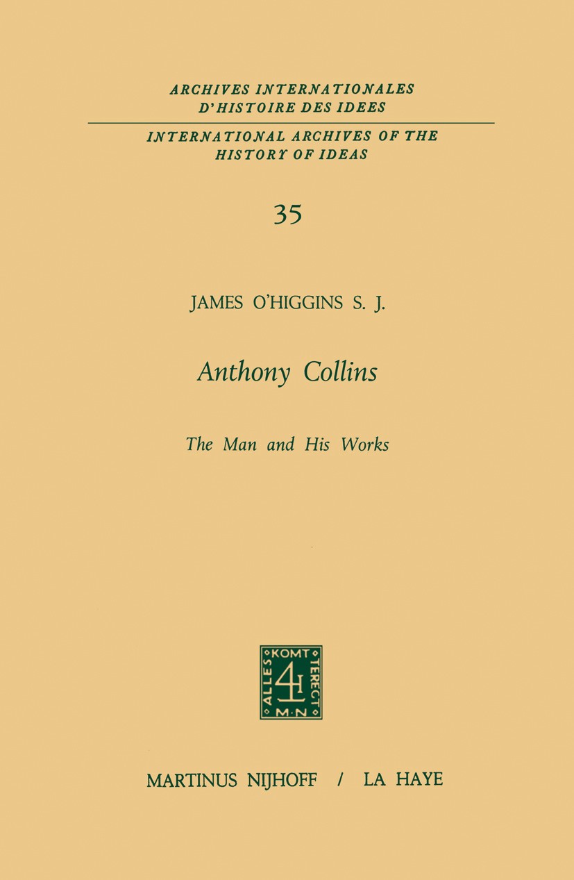 Titlebook: Anthony Collins The Man and His Works; James O’Higgins Book 1970 Martinus Nijhoff, The Hague, Netherlands 1970 Age of Enlightenment.Anthon Titlebook: Anthony Collins The Man and His Works; James O’Higgins Book 1970 Martinus Nijhoff, The Hague, Netherlands 1970 Age of Enlightenment.Anthon