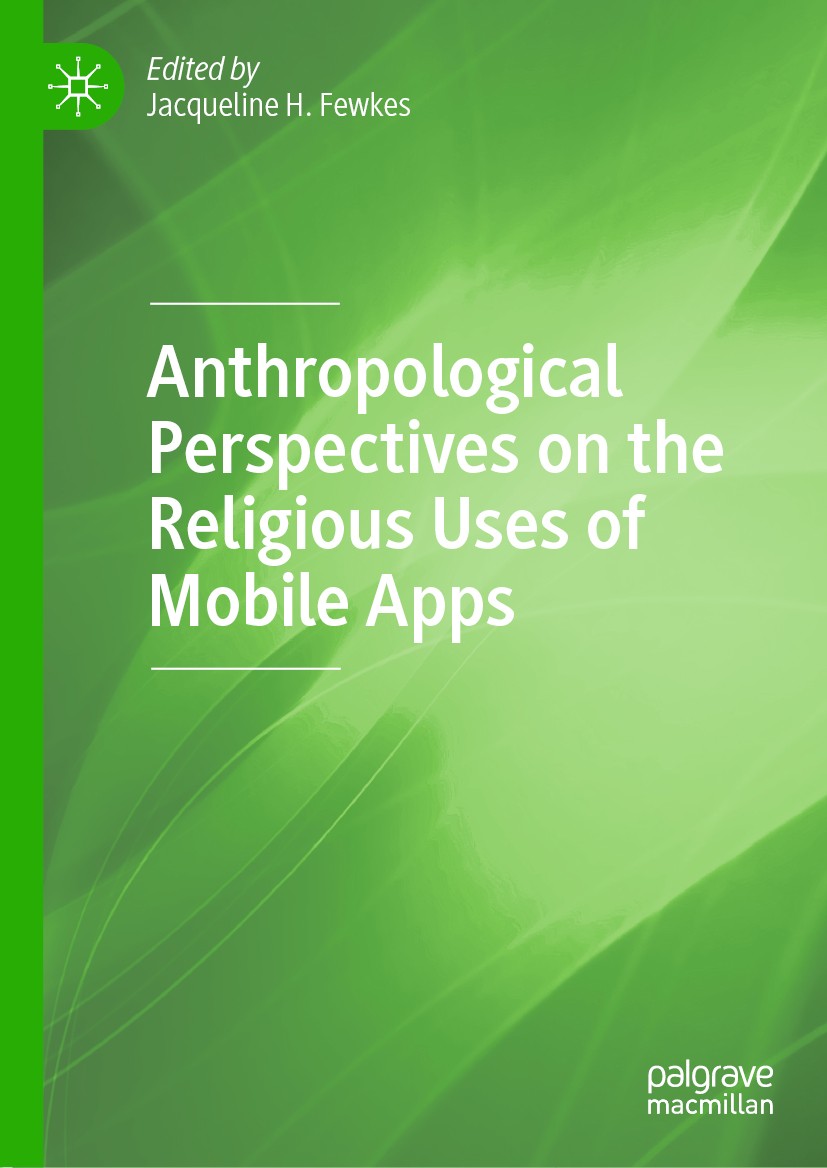 Titlebook: Anthropological Perspectives on the Religious Uses of Mobile Apps; Jacqueline H. Fewkes Book 2019 The Editor(s) (if applicable) and The Au Titlebook: Anthropological Perspectives on the Religious Uses of Mobile Apps; Jacqueline H. Fewkes Book 2019 The Editor(s) (if applicable) and The Au
