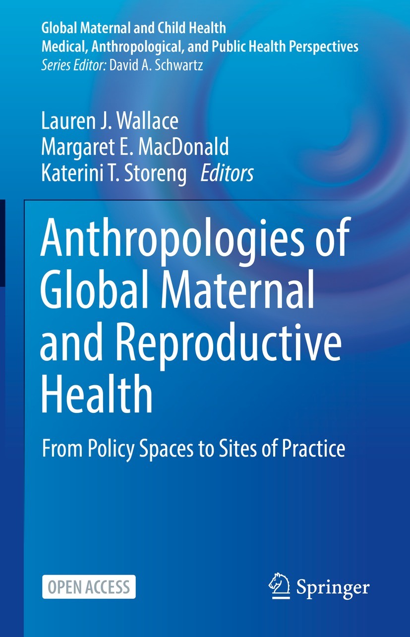 Titlebook: Anthropologies of Global Maternal and Reproductive Health; From Policy Spaces t Lauren J. Wallace,Margaret E. MacDonald,Katerini T Book‘‘‘‘ Titlebook: Anthropologies of Global Maternal and Reproductive Health; From Policy Spaces t Lauren J. Wallace,Margaret E. MacDonald,Katerini T Book‘‘‘‘