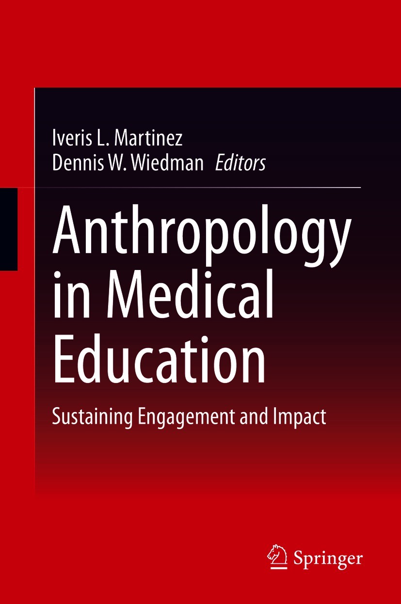 Titlebook: Anthropology in Medical Education; Sustaining Engagemen Iveris Martinez,Dennis W. Wiedman Textbook 2021 Springer Nature Switzerland AG 2021 Titlebook: Anthropology in Medical Education; Sustaining Engagemen Iveris Martinez,Dennis W. Wiedman Textbook 2021 Springer Nature Switzerland AG 2021