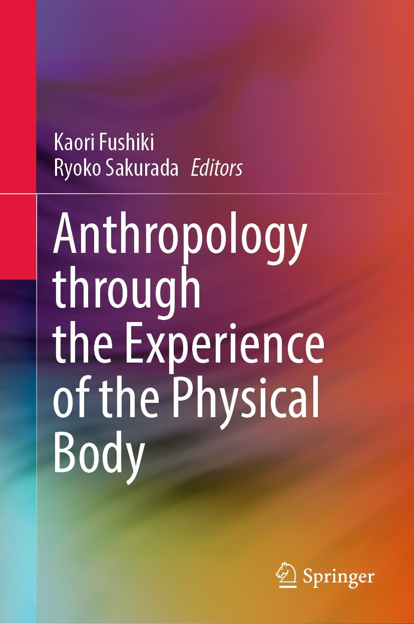 Titlebook: Anthropology through the Experience of the Physical Body; Kaori Fushiki,Ryoko Sakurada Book 2023 The Editor(s) (if applicable) and The Aut Titlebook: Anthropology through the Experience of the Physical Body; Kaori Fushiki,Ryoko Sakurada Book 2023 The Editor(s) (if applicable) and The Aut