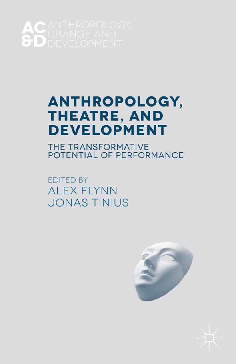 Titlebook: Anthropology, Theatre, and Development; The Transformative P Alex Flynn (British Academy Postdoctoral Fellow),J Book 2015 Palgrave Macmilla Titlebook: Anthropology, Theatre, and Development; The Transformative P Alex Flynn (British Academy Postdoctoral Fellow),J Book 2015 Palgrave Macmilla