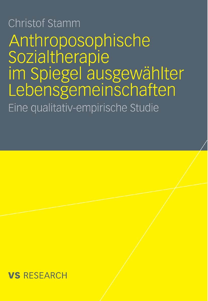 Titlebook: Anthroposophische Sozialtherapie im Spiegel ausgewählter Lebensgemeinschaften; Eine qualitativ-empi Christof Stamm Book 2011 VS Verlag für Titlebook: Anthroposophische Sozialtherapie im Spiegel ausgewählter Lebensgemeinschaften; Eine qualitativ-empi Christof Stamm Book 2011 VS Verlag für