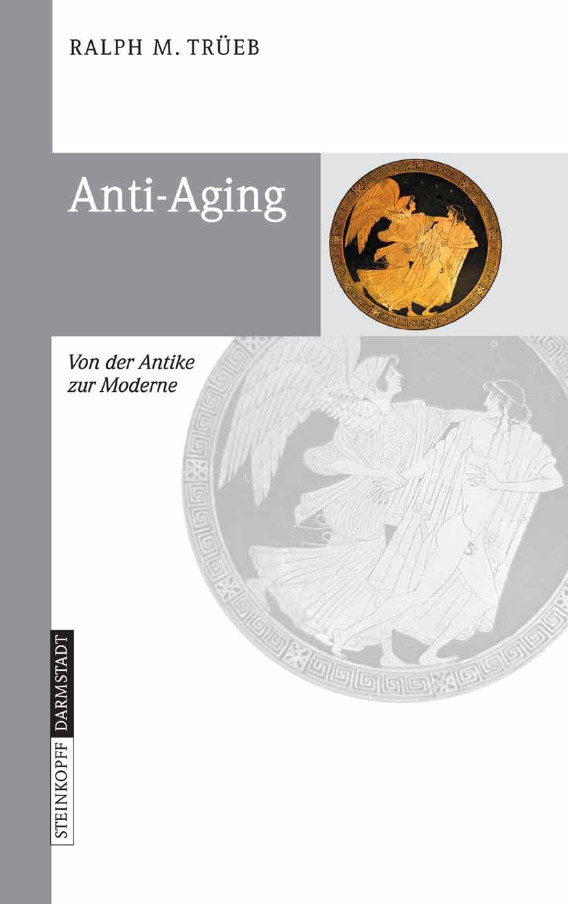 Titlebook: Anti-Aging; Von der Antike zur M Ralph M. Trüeb Book 2006 Steinkopff-Verlag Darmstadt 2006 Alter.Alter und Psyche.Anti-Aging.Antike.Aufklär Titlebook: Anti-Aging; Von der Antike zur M Ralph M. Trüeb Book 2006 Steinkopff-Verlag Darmstadt 2006 Alter.Alter und Psyche.Anti-Aging.Antike.Aufklär