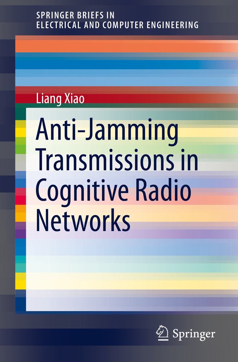 Titlebook: Anti-Jamming Transmissions in Cognitive Radio Networks; Liang Xiao Book 2015 The Author(s) 2015 Cognitive radio networks.Communications ef Titlebook: Anti-Jamming Transmissions in Cognitive Radio Networks; Liang Xiao Book 2015 The Author(s) 2015 Cognitive radio networks.Communications ef