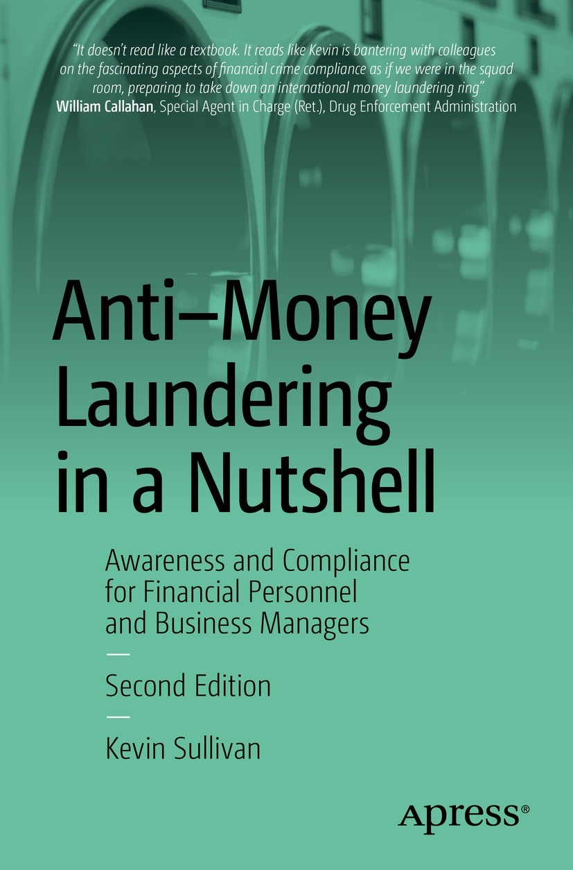 Titlebook: Anti-Money Laundering in a Nutshell; Awareness and Compli Kevin Sullivan Book 2023Latest edition Kevin Sullivan 2023 Money Laundering.Risk Titlebook: Anti-Money Laundering in a Nutshell; Awareness and Compli Kevin Sullivan Book 2023Latest edition Kevin Sullivan 2023 Money Laundering.Risk