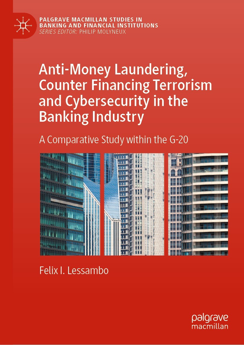 Titlebook: Anti-Money Laundering, Counter Financing Terrorism and Cybersecurity in the Banking Industry; A Comparative Study Felix I. Lessambo Book 2 Titlebook: Anti-Money Laundering, Counter Financing Terrorism and Cybersecurity in the Banking Industry; A Comparative Study Felix I. Lessambo Book 2