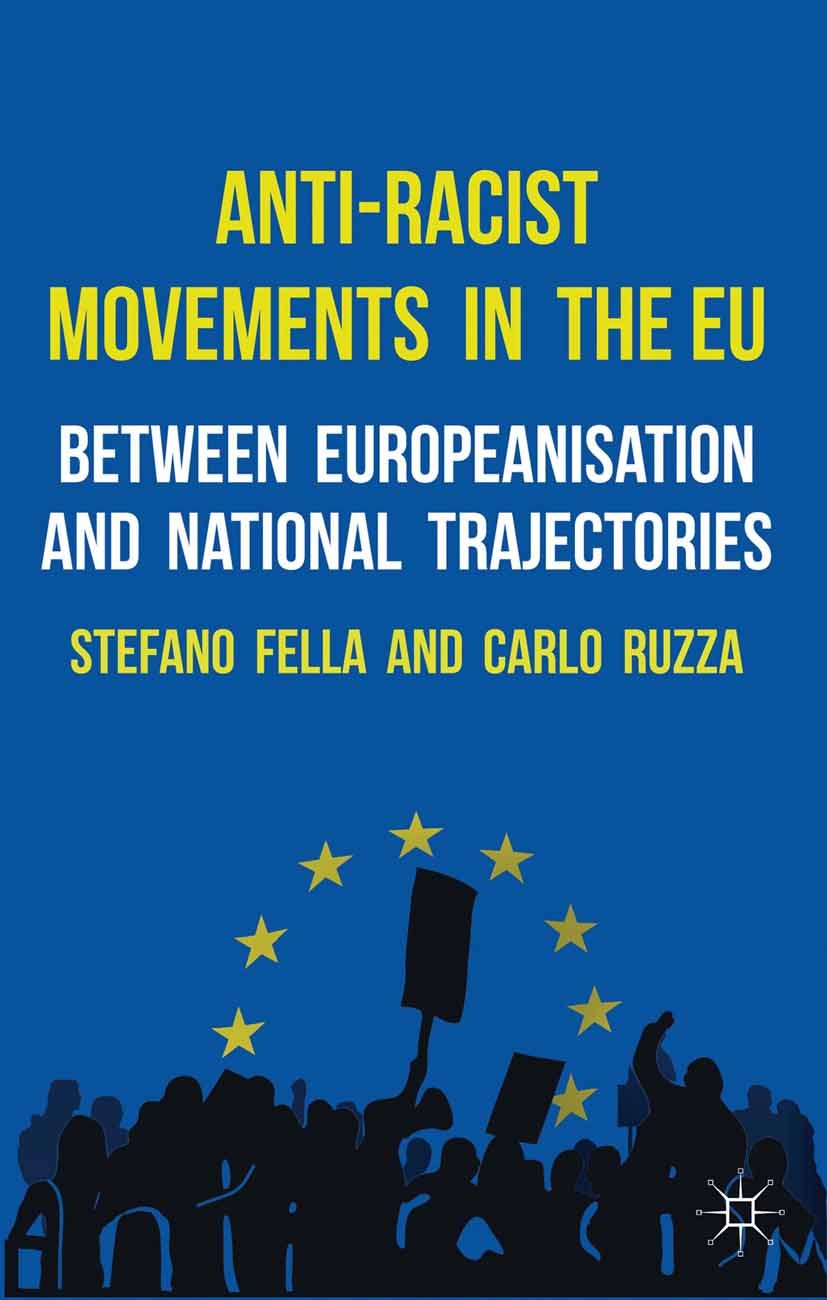 Titlebook: Anti-Racist Movements in the EU; Between Europeanisat Stefano Fella (Former Lecturer in Politics),Carlo Book 2013 Palgrave Macmillan, a di Titlebook: Anti-Racist Movements in the EU; Between Europeanisat Stefano Fella (Former Lecturer in Politics),Carlo Book 2013 Palgrave Macmillan, a di