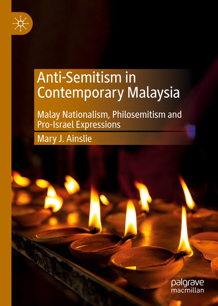Titlebook: Anti-Semitism in Contemporary Malaysia; Malay Nationalism, P Mary J. Ainslie Book 2019 The Editor(s) (if applicable) and The Author(s) 2019 Titlebook: Anti-Semitism in Contemporary Malaysia; Malay Nationalism, P Mary J. Ainslie Book 2019 The Editor(s) (if applicable) and The Author(s) 2019